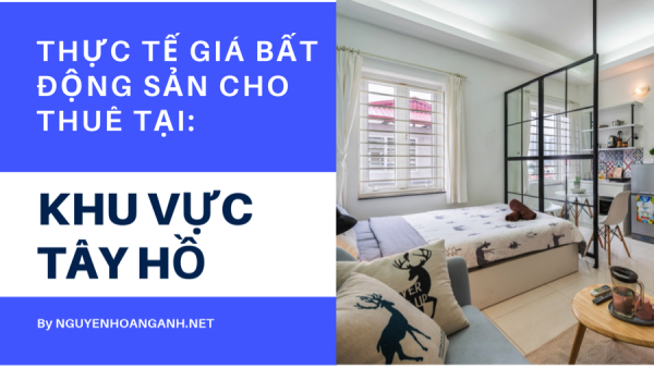 Thực tế giá BĐS cho thuê tại khu vực Hồ Tây năm 2019 ra sao?