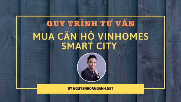 Quy trình tư vấn trọn gói 8 bước mua Vinhomes Smart City – Tây Mỗ