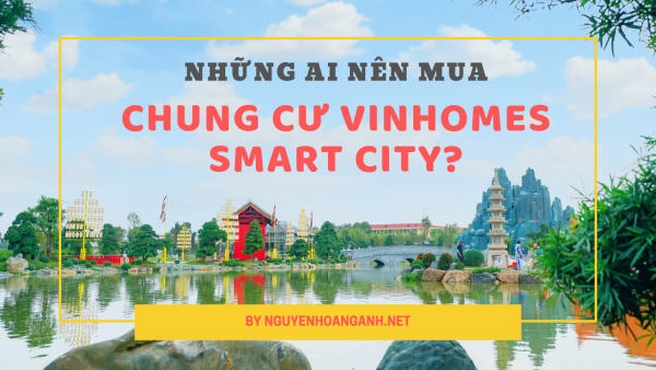 Những ai nên mua và đầu tư căn hộ Vinhomes Smart City Tây Mỗ?